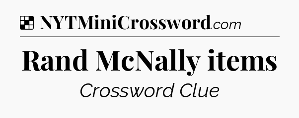Solution: Rand McNally items - NYT Crossword