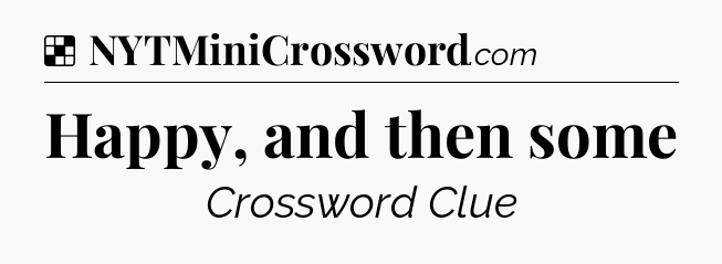 Solution: Happy, and then some - NYT Crossword