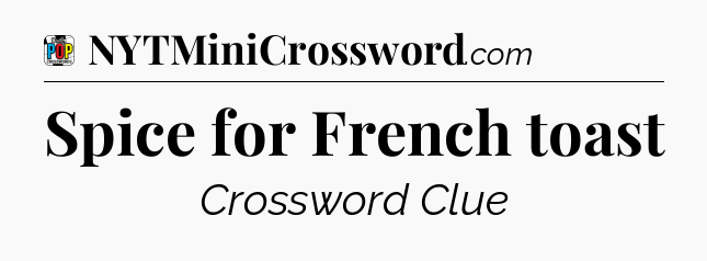 Spice for French toast Crossword Clue