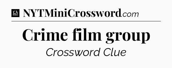 Crime film group - LA Times Crossword