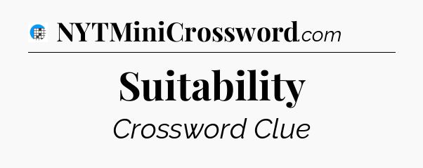 Suitability Crossword Clue