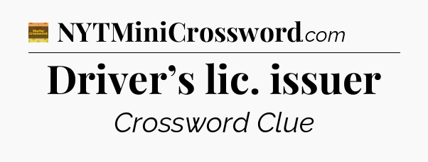 Driver’s lic. issuer - Eugene Sheffer Crossword