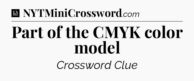 Part of the CMYK color model - LA Times Crossword