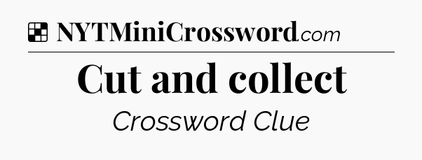 Solution: Cut and collect - NYT Crossword