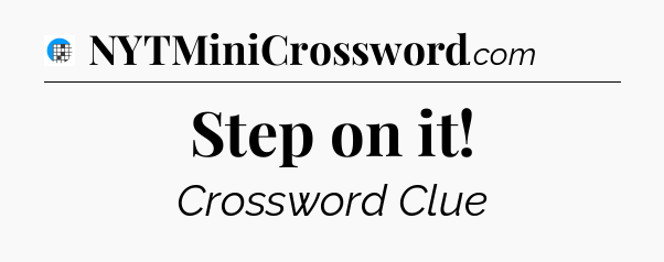 Step on it Crossword Clue