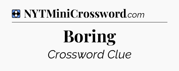 Solution: Boring - NYT Mini Crossword