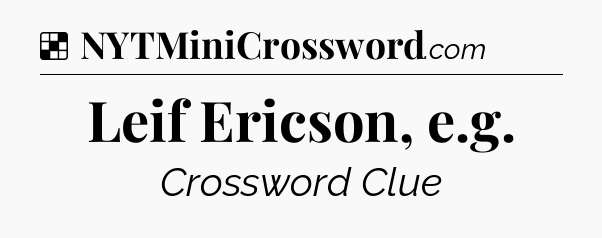 Solution: Leif Ericson, e.g - NYT Crossword