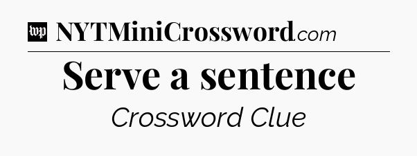 Serve a sentence Crossword Clue