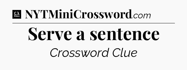 Serve a sentence - LA Times Crossword
