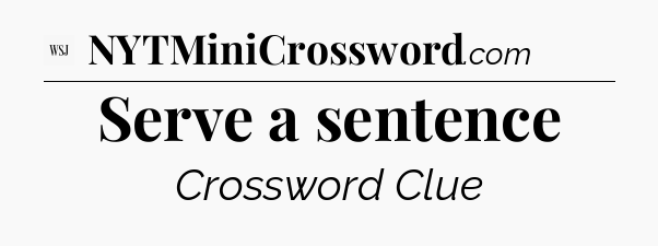 Serve a sentence - WSJ Crossword