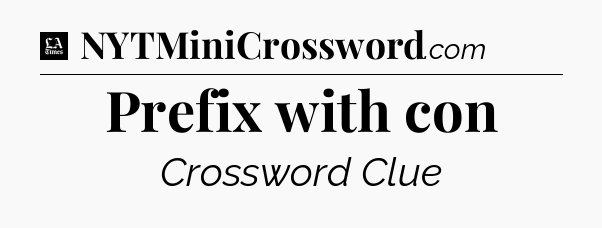 Prefix with con - LA Times Crossword