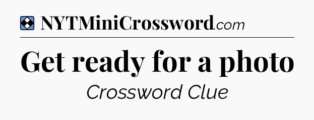 Solution: Get ready for a photo - NYT Mini Crossword