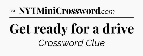Get ready for a drive - WSJ Crossword