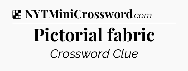 Solution: Pictorial fabric - NYT Crossword