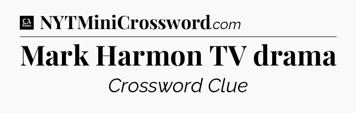 Mark Harmon TV drama - LA Times Crossword