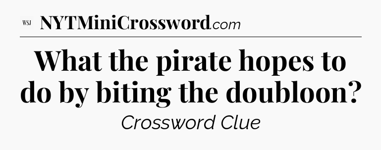 What the pirate hopes to do by biting the doubloon - WSJ Crossword