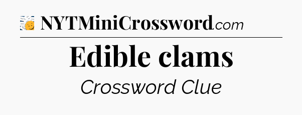 Edible clams - 7 Little Words