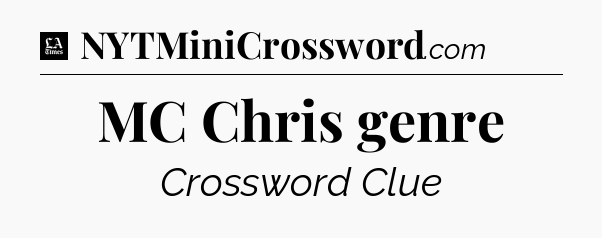 MC Chris genre - LA Times Crossword