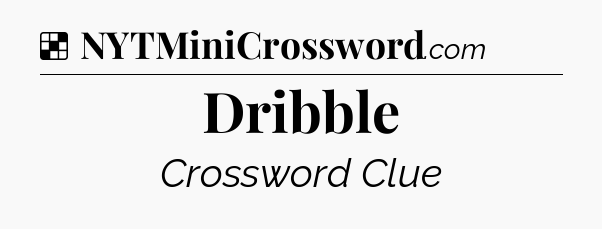 Solution: Dribble - NYT Crossword
