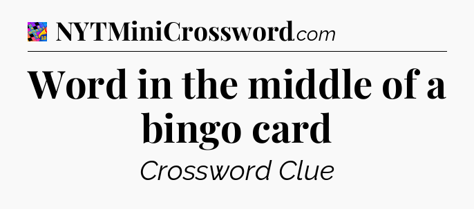 Word in the middle of a bingo card Crossword Clue