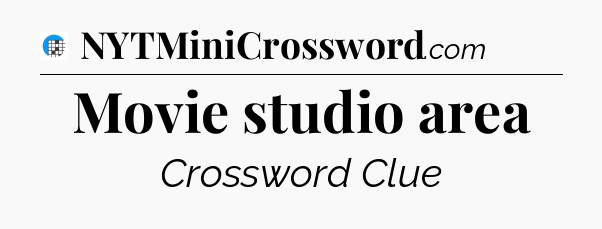 Movie studio area Crossword Clue