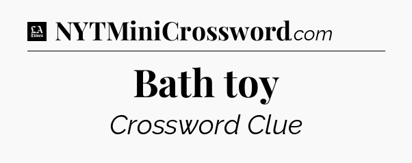 Bath toy - LA Times Crossword