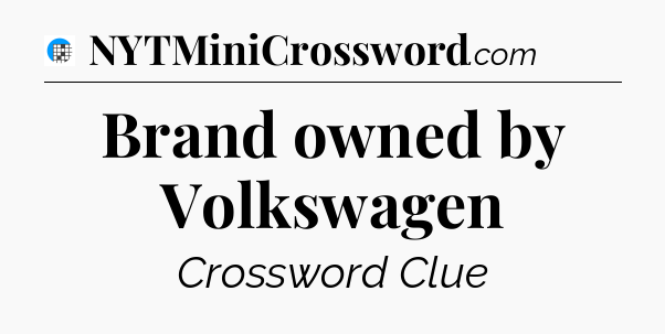 Brand owned by Volkswagen Crossword Clue