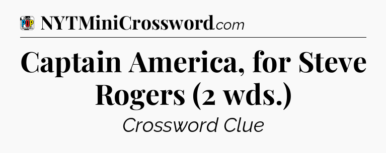Captain America, for Steve Rogers (2 wds.) Crossword Clue
