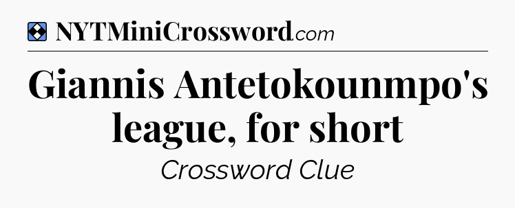 Solution: Giannis Antetokounmpo's league, for short - NYT Mini Crossword