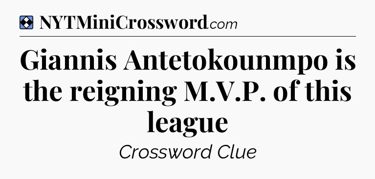 Solution: Giannis Antetokounmpo is the reigning M.V.P. of this league - NYT Mini Crossword