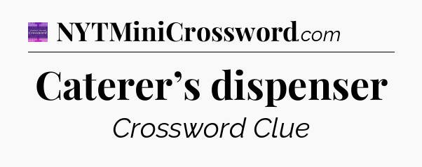 Caterer’s dispenser - Thomas Joseph Crossword