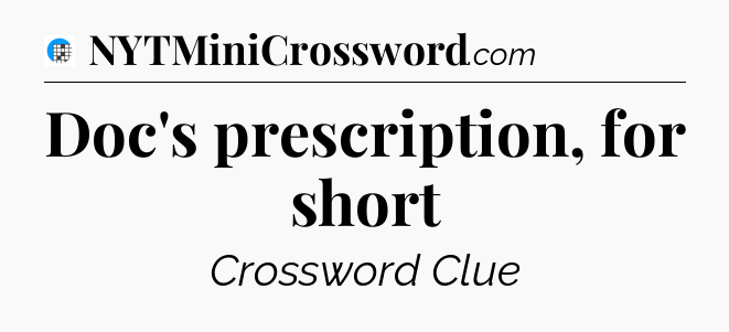 Doc's prescription, for short Crossword Clue