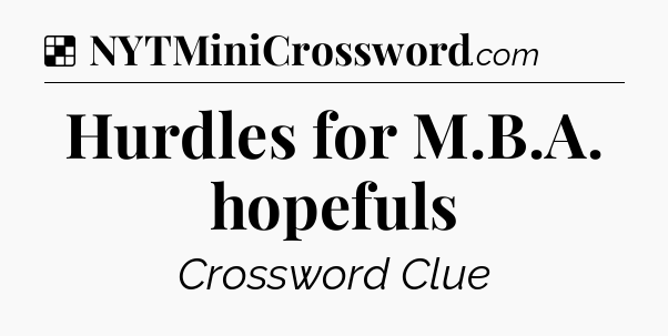 Solution: Hurdles for M.B.A. hopefuls - NYT Crossword