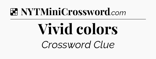 Solution: Vivid colors - NYT Crossword