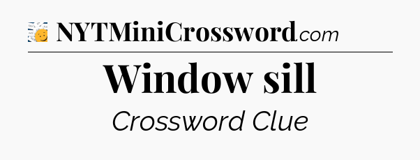 Window sill - 7 Little Words