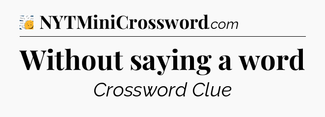 Without saying a word - 7 Little Words
