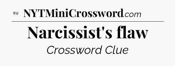 Narcissist's flaw - WSJ Crossword