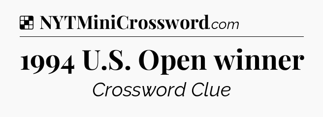 Solution: 1994 U.S. Open winner - NYT Crossword