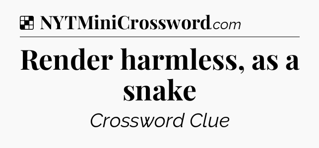 Solution: Render harmless, as a snake - NYT Crossword
