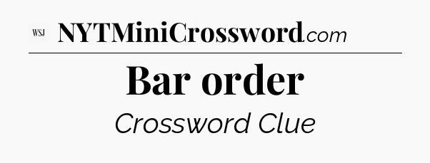 Bar order - WSJ Crossword
