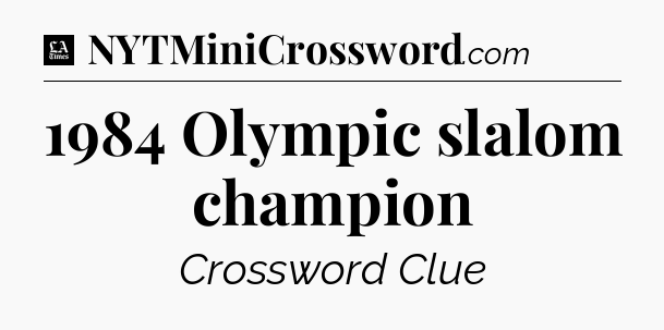 1984 Olympic slalom champion - LA Times Crossword