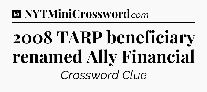 2008 TARP beneficiary renamed Ally Financial - LA Times Crossword