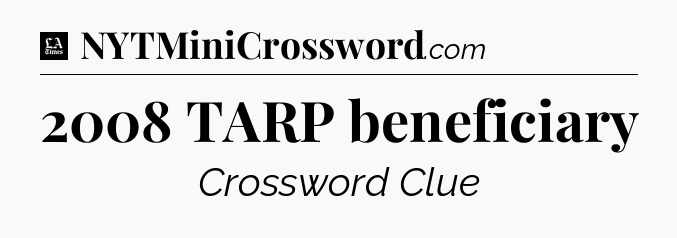 2008 TARP beneficiary - LA Times Crossword