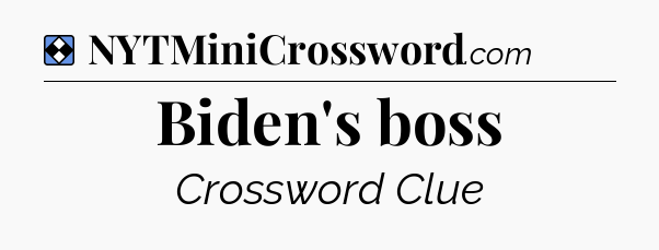 Solution: Biden's boss - NYT Mini Crossword