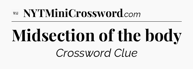 Midsection of the body - WSJ Crossword