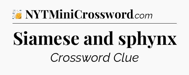 Siamese and sphynx - 7 Little Words