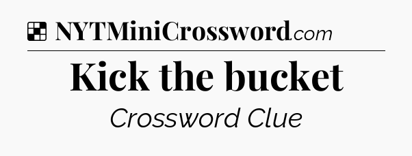 Solution: Kick the bucket - NYT Crossword