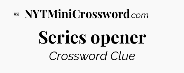 Series opener - WSJ Crossword