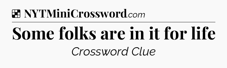 Solution: Some folks are in it for life - NYT Crossword