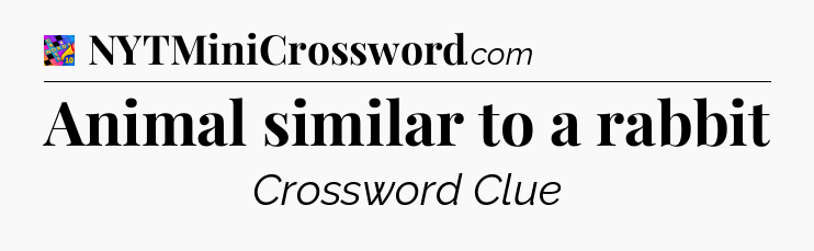 Animal similar to a rabbit Crossword Clue
